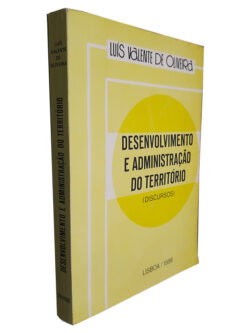 Desenvolvimento e Administração do Território (Discursos) - Luís Valente de Oliveira