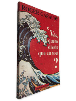 E Vós, Quem Dizeis Que Sou - Roger Garaudy