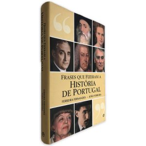 Frases Que Fizeram a História de Portugal - Ferreira Fernandes - João Ferreira