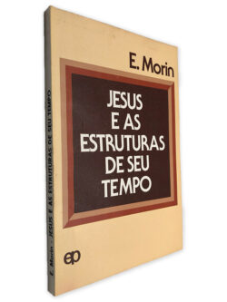 Jesus e as Estruturas de Seu Tempo - E. Morin