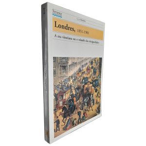 Londres 1851-1901 (A Era Vitoriana ou o Triunfo das Desigualdades)