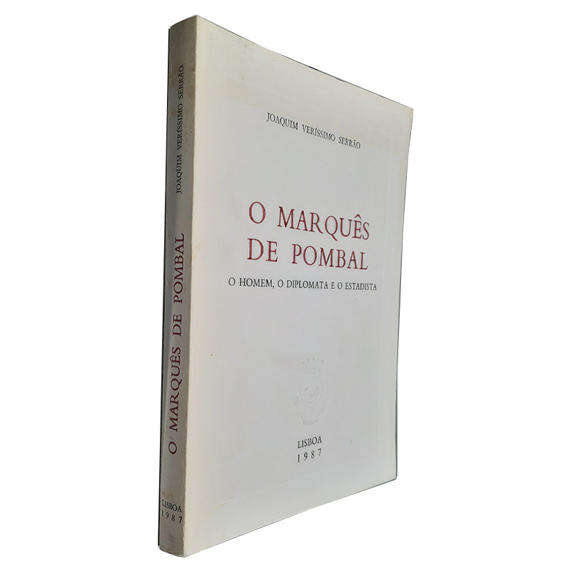 O Marquês de Pombal (O Homem, o Diplomata e o Estadista) - Joaquim Veríssimo Serrão O Marquês de Pombal (O Homem, o Diplomata e o Estadista) - Joaquim Veríssimo Serrão