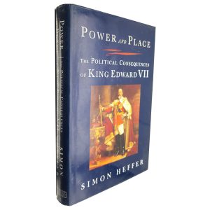 Power and Place (The Political Consequences of King Edward VII) - Simon Heffer