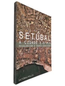 Setúbal a Cidade e o Rio (Revalorizar a Frente Ribeirinha)
