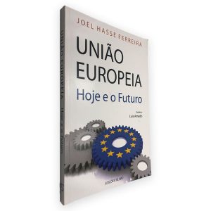 União Europeia (Hoje e o Futuro) - Joel Hasse Ferreira
