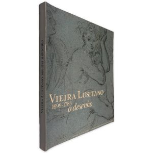 Vieira Lusitano (1699 - 1783 O Desenho)