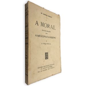 A Moral nas Suas Relações com a Medicina e a Higiene (Volume II - A Vida Sexual)