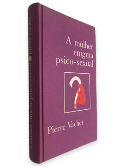 A Mulher Enigma Psico-Sexual - Pierre Vachet