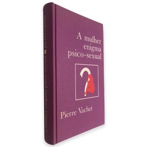 A Mulher Enigma Psico-Sexual - Pierre Vachet
