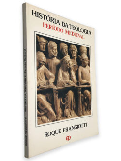 História da Teologia (Periodo Medieval) - Roque Frangiotti