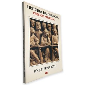 História da Teologia (Periodo Medieval) - Roque Frangiotti