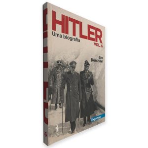 Hitler (Uma Biografia Vol. 6) - Ian Kershaw
