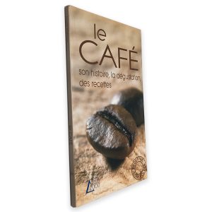 Le Café (Son Histoire, La Dégustation, Des Recettes)