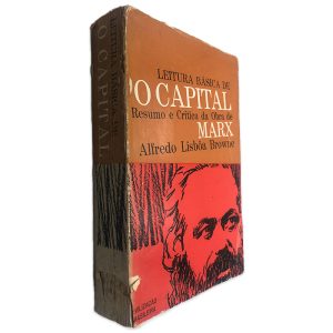Leitura Básica de O Capital (Resumo e Crítica da Obra de Marx) - Alfredo Lisbôa Browne