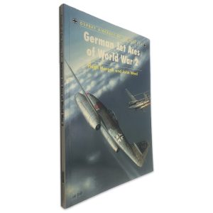 German Jet Aces of World War 2 - Hugh Morgan - John Weal