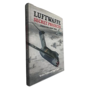 Luftwaffe Secret Projects (Fighters 1939 - 1945)