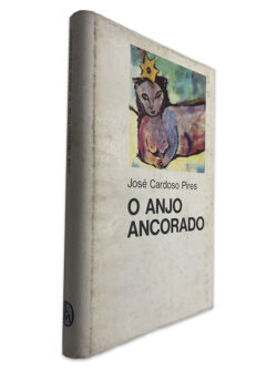 O Anjo Ancorado - José Cardoso Pires