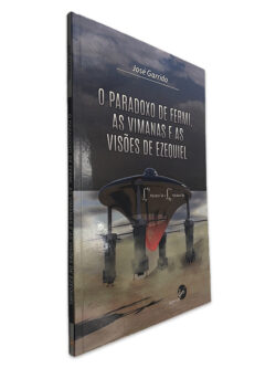 O Paradoxo de Fermi, as Vimanas e as Visões de Ezequiel - José Garrido