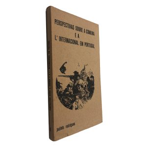 Perspectivas Sobre a Comuna e a I.ª Internacional em Portugal - Jacinto Rodrigues