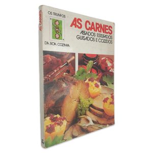 As Carnes (Assados Estufados Guisados e Cozidos) - Os Trunfos da Boa Cozinha
