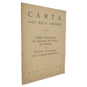 Carta aos Meus Amigos N.º 5 (Como Funcionam os Teatros de Ópera na Europa e o Teatro Nacional de S. Carlos de Lisboa) - Ruy Coelho