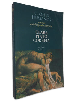 Clones Humanos (A Nossa Autobiografia Colectiva) - Clara Pinto Correia