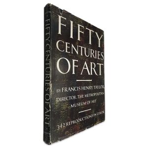 Fifty Centuries of Art - Francis Henry Taylor