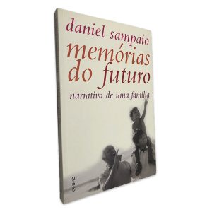 Memórias do Futuro (Narrativa de uma Família) - Daniel Sampaio