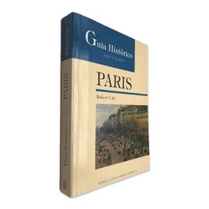 Paris (Guia Histórico Para Viajantes) - Robert Cole