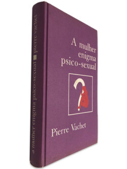 A Mulher Enigma Psico-Sexual - Pierre Vachet