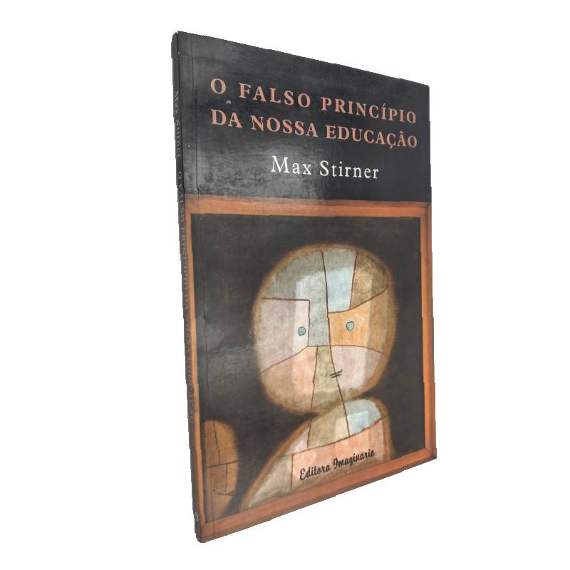O falso princípio da nossa educação - Max Stirner O falso princípio da nossa educação - Max Stirner - Image 1