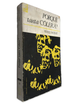 Porquê Tanta Cólera? - Pierre Saurat