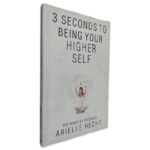 3 Seconds to Being Your Higher Self - Arielle Hecht