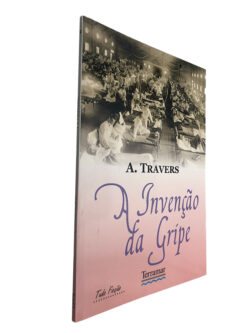 A invenção da gripe - A. Travers