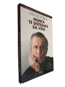 Nunca te distraias da vida - Manuel Forjaz