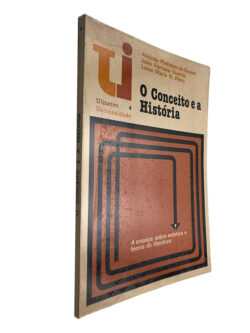 O conceito e a História - Alcinda Pinheiro de Sousa / João Ferreira Duarte / Luisa Maria R. Flora
