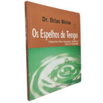 Os espelhos do tempo - Dr. Brian Weiss