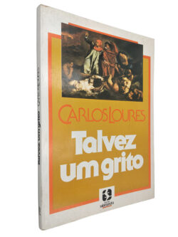 Talvez um grito - Carlos Loures
