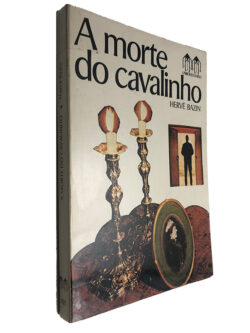 A morte do cavalinho - Hervé Bazin