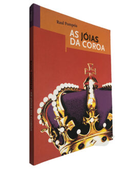 As jóias da coroa - Raul Pompeia