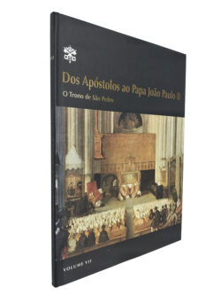 Dos apóstolos ao Papa João Paulo II (O trono de São Pedro) Volume VII