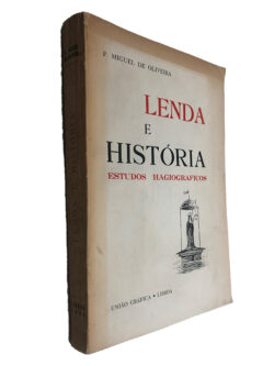 Lenda e história (Estudos Hagiográficos) - P. Miguel de Oliveira