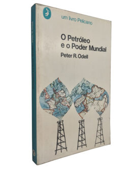 O petróleo e o poder mundial - Peter R. Odell