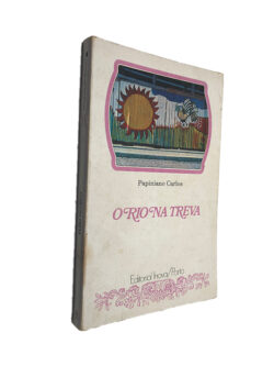 O rio na treva - Papiniano Carlos