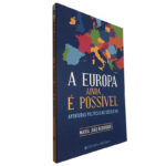 A Europa ainda é possível (Aventuras políticas no século XXI) - Maria João Rodrigues