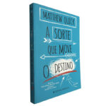 A sorte que move o destino - Matthew Quick
