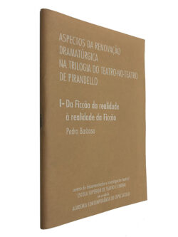 Aspectos da renovação dramatúrgica na trilogia do Teatro-no-Teatro de Pirandello (I - Da ficção da realidade à realidade da ficção) - Pedro Barbosa