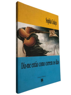 Diz-me Então Como Correm os Dias - Sophia Colaço