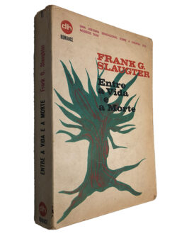 Entre a Vida e a Morte - Frank G. Slaugter
