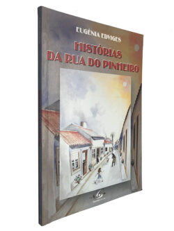 Histórias da Rua do Pinheiro - Eugénia Edviges